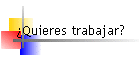 Quieres trabajar?